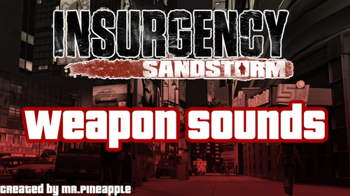 Insurgency Sandstorm Weapon Sounds - Audio Modifications - LCPDFR.com